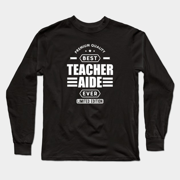 Teacher Aide - Best Teacher Aide w Long Sleeve T-Shirt by KC Happy Shop